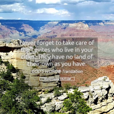 Picture 05 - Deuteronomy 14:27 GW - Never forget to take care of the Levites who live - Bible Verse Picture