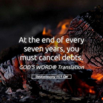 Picture 05 - Deuteronomy 15:1 GW - At the end of every seven years, you must cancel - Bible Verse Picture