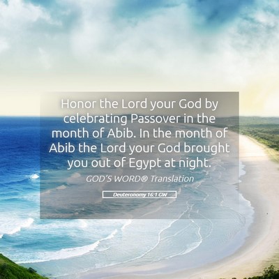 Picture 05 - Deuteronomy 16:1 GW - Honor the Lord your God by celebrating Passover - Bible Verse Picture