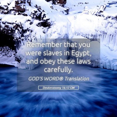 Picture 05 - Deuteronomy 16:12 GW - Remember that you were slaves in Egypt, and obey - Bible Verse Picture