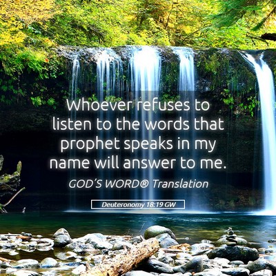 Picture 05 - Deuteronomy 18:19 GW - Whoever refuses to listen to the words that - Bible Verse Picture