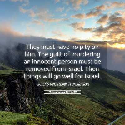 Picture 05 - Deuteronomy 19:13 GW - They must have no pity on him. The guilt of - Bible Verse Picture