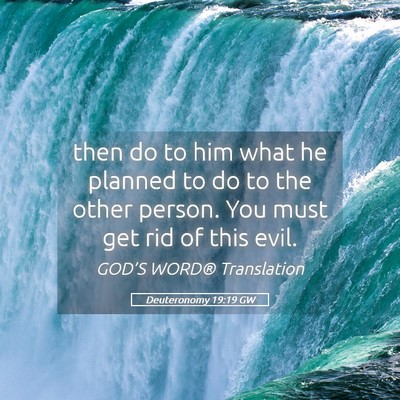 Picture 05 - Deuteronomy 19:19 GW - then do to him what he planned to do to the other - Bible Verse Picture