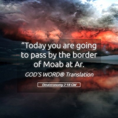 Picture 05 - Deuteronomy 2:18 GW - “Today you are going to pass by the border of - Bible Verse Picture