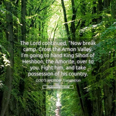 Picture 05 - Deuteronomy 2:24 GW - The Lord continued, “Now break camp. Cross the - Bible Verse Picture