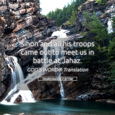 Picture 05 - Deuteronomy 2:32 GW - Sihon and all his troops came out to meet us in - Bible Verse Picture