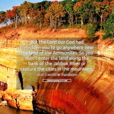 Picture 05 - Deuteronomy 2:37 GW - But the Lord our God had forbidden you to go - Bible Verse Picture