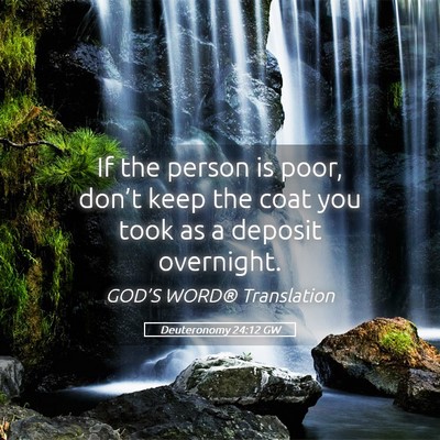 Picture 05 - Deuteronomy 24:12 GW - If the person is poor, don’t keep the coat you - Bible Verse Picture