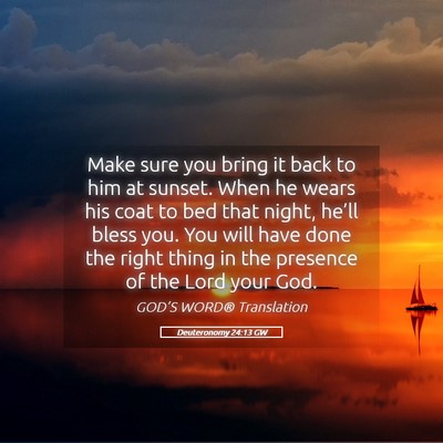 Picture 05 - Deuteronomy 24:13 GW - Make sure you bring it back to him at sunset. - Bible Verse Picture