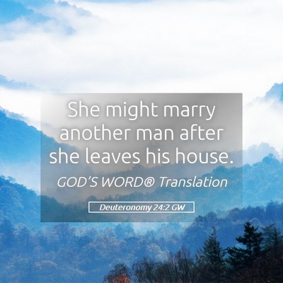 Picture 05 - Deuteronomy 24:2 GW - She might marry another man after she leaves his - Bible Verse Picture