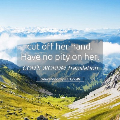 Picture 05 - Deuteronomy 25:12 GW - cut off her hand. Have no pity on - Bible Verse Picture