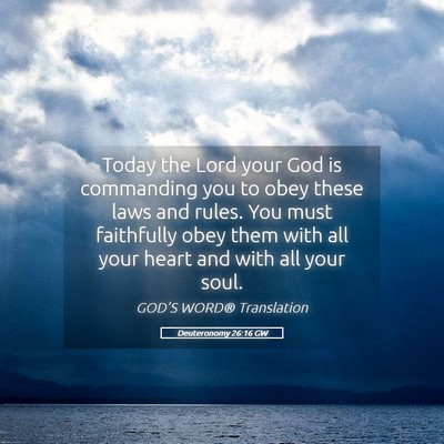 Picture 05 - Deuteronomy 26:16 GW - Today the Lord your God is commanding you to obey - Bible Verse Picture
