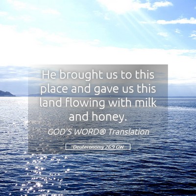Picture 05 - Deuteronomy 26:9 GW - He brought us to this place and gave us this land - Bible Verse Picture