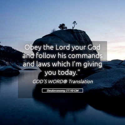 Picture 05 - Deuteronomy 27:10 GW - Obey the Lord your God and follow his commands - Bible Verse Picture