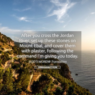 Picture 05 - Deuteronomy 27:4 GW - After you cross the Jordan River, set up these - Bible Verse Picture