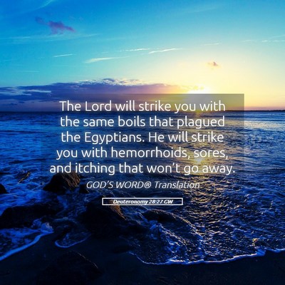 Picture 05 - Deuteronomy 28:27 GW - The Lord will strike you with the same boils that - Bible Verse Picture