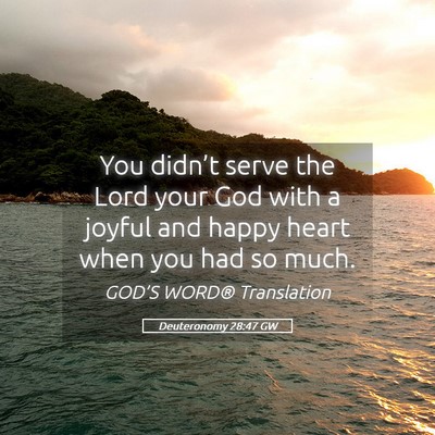 Picture 05 - Deuteronomy 28:47 GW - You didn’t serve the Lord your God with a - Bible Verse Picture
