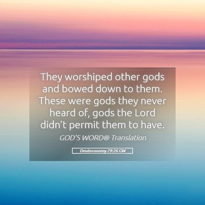 Picture 05 - Deuteronomy 29:26 GW - They worshiped other gods and bowed down to them. - Bible Verse Picture