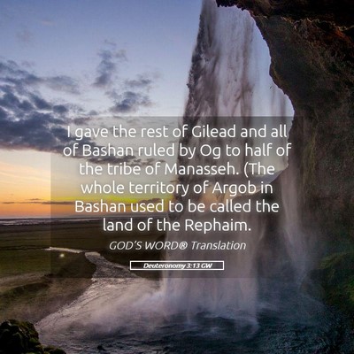Picture 05 - Deuteronomy 3:13 GW - I gave the rest of Gilead and all of Bashan ruled - Bible Verse Picture