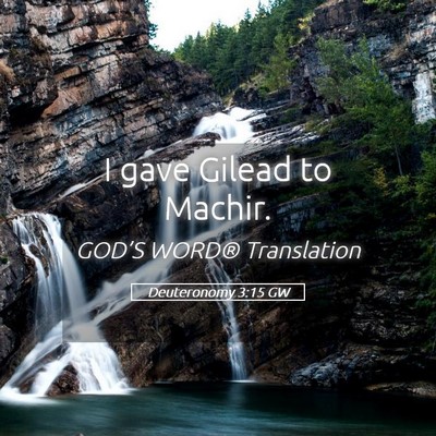 Picture 05 - Deuteronomy 3:15 GW - I gave Gilead to - Bible Verse Picture