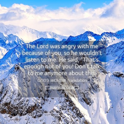 Picture 05 - Deuteronomy 3:26 GW - The Lord was angry with me because of you, so he - Bible Verse Picture