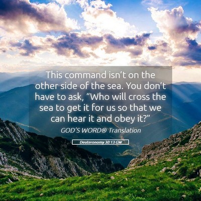 Picture 05 - Deuteronomy 30:13 GW - This command isn’t on the other side of the - Bible Verse Picture