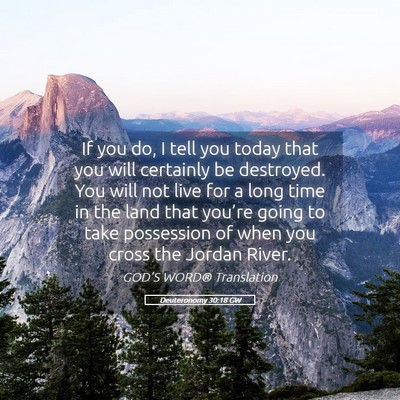 Picture 05 - Deuteronomy 30:18 GW - If you do, I tell you today that you will - Bible Verse Picture