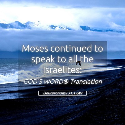 Picture 05 - Deuteronomy 31:1 GW - Moses continued to speak to all the - Bible Verse Picture
