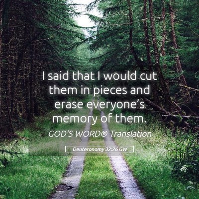 Picture 05 - Deuteronomy 32:26 GW - I said that I would cut them in pieces and erase - Bible Verse Picture