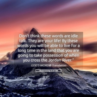 Picture 05 - Deuteronomy 32:47 GW - Don’t think these words are idle talk. They are - Bible Verse Picture