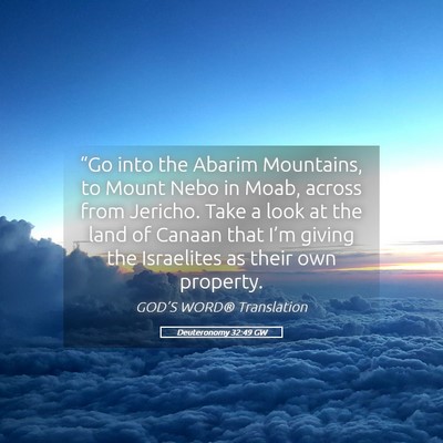 Picture 05 - Deuteronomy 32:49 GW - “Go into the Abarim Mountains, to Mount Nebo in - Bible Verse Picture