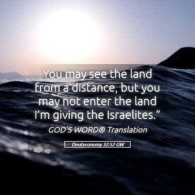 Picture 05 - Deuteronomy 32:52 GW - You may see the land from a distance, but you may - Bible Verse Picture