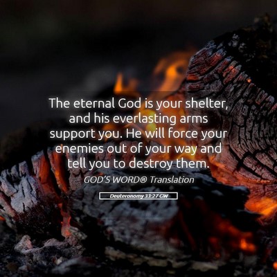 Picture 05 - Deuteronomy 33:27 GW - The eternal God is your shelter, and his - Bible Verse Picture