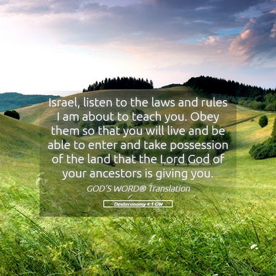 Picture 05 - Deuteronomy 4:1 GW - Israel, listen to the laws and rules I am about - Bible Verse Picture