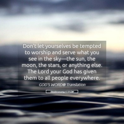 Picture 05 - Deuteronomy 4:19 GW - Don’t let yourselves be tempted to worship and - Bible Verse Picture
