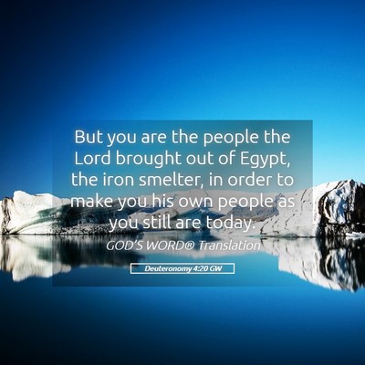 Picture 05 - Deuteronomy 4:20 GW - But you are the people the Lord brought out of - Bible Verse Picture