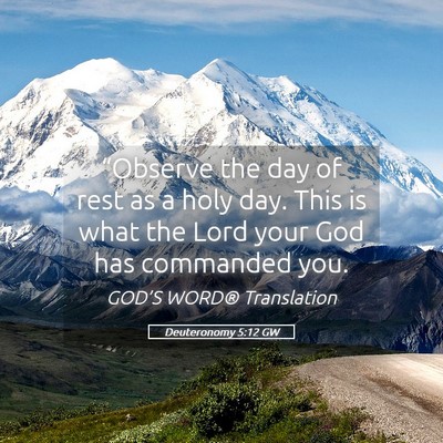 Picture 05 - Deuteronomy 5:12 GW - “Observe the day of rest as a holy day. This is - Bible Verse Picture