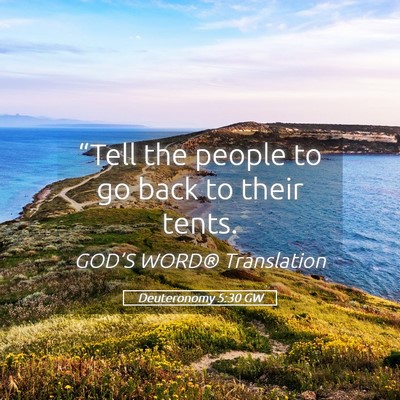 Picture 05 - Deuteronomy 5:30 GW - “Tell the people to go back to their - Bible Verse Picture