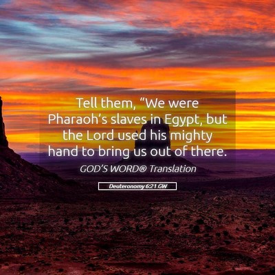 Picture 05 - Deuteronomy 6:21 GW - Tell them, “We were Pharaoh’s slaves in - Bible Verse Picture