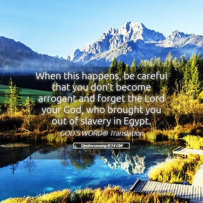 Picture 05 - Deuteronomy 8:14 GW - When this happens, be careful that you don’t - Bible Verse Picture