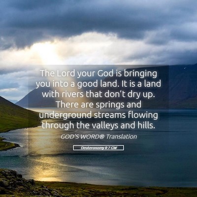 Picture 05 - Deuteronomy 8:7 GW - The Lord your God is bringing you into a good - Bible Verse Picture