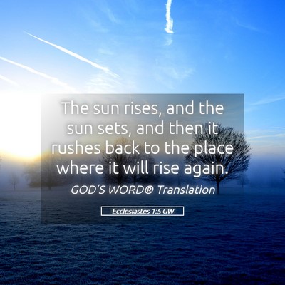 Picture 05 - Ecclesiastes 1:5 GW - The sun rises, and the sun sets, and then it - Bible Verse Picture
