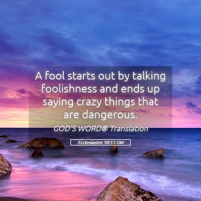 Picture 05 - Ecclesiastes 10:13 GW - A fool starts out by talking foolishness and ends - Bible Verse Picture
