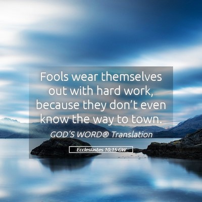 Picture 05 - Ecclesiastes 10:15 GW - Fools wear themselves out with hard work, because - Bible Verse Picture
