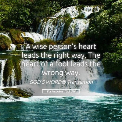 Picture 05 - Ecclesiastes 10:2 GW - A wise person’s heart leads the right way. The - Bible Verse Picture
