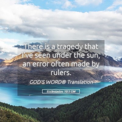 Picture 05 - Ecclesiastes 10:5 GW - There is a tragedy that I’ve seen under the - Bible Verse Picture