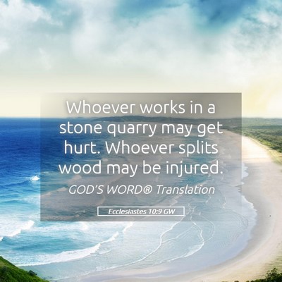 Picture 05 - Ecclesiastes 10:9 GW - Whoever works in a stone quarry may get hurt. - Bible Verse Picture