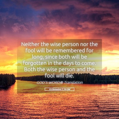 Picture 05 - Ecclesiastes 2:16 GW - Neither the wise person nor the fool will be - Bible Verse Picture