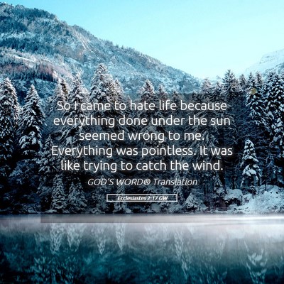 Picture 05 - Ecclesiastes 2:17 GW - So I came to hate life because everything done - Bible Verse Picture