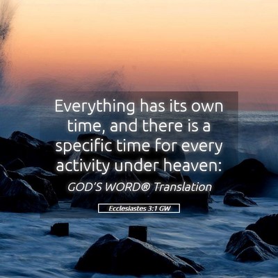 Picture 05 - Ecclesiastes 3:1 GW - Everything has its own time, and there is a - Bible Verse Picture